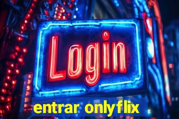 entrar onlyflix